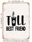 DECORATIVE METAL SIGN - Tall Best Friend - Vintage Rusty Look